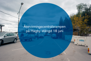 Återvinningscentralsrampen på Hagby stängd 18 juni